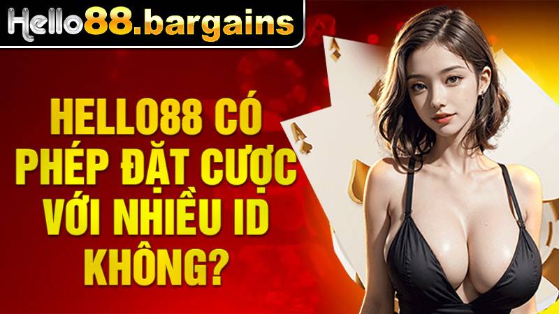 Hello88 37 Hello88 chỉ cho phép cá cược 1 ID